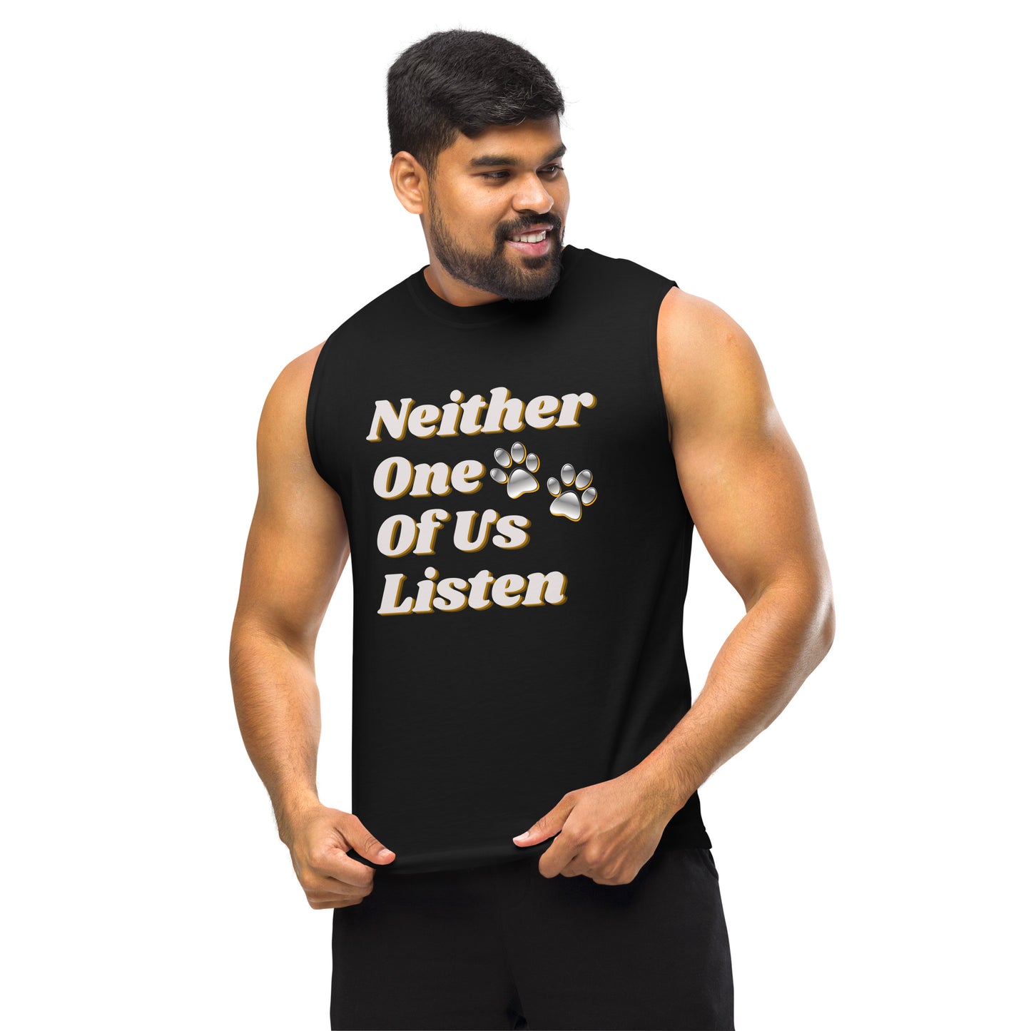 Neither One Of Us Listen - Men's Muscle shirt