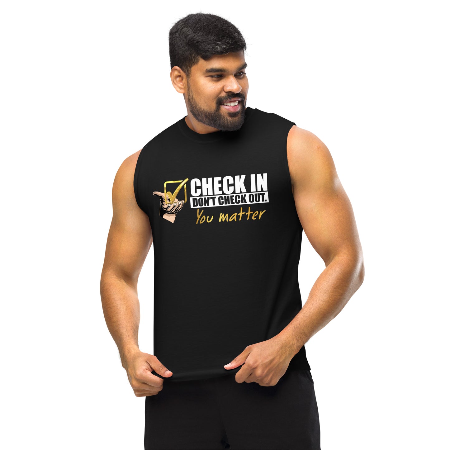 Check In, Don't Check Out. You Matter - Men's Muscle Shirt