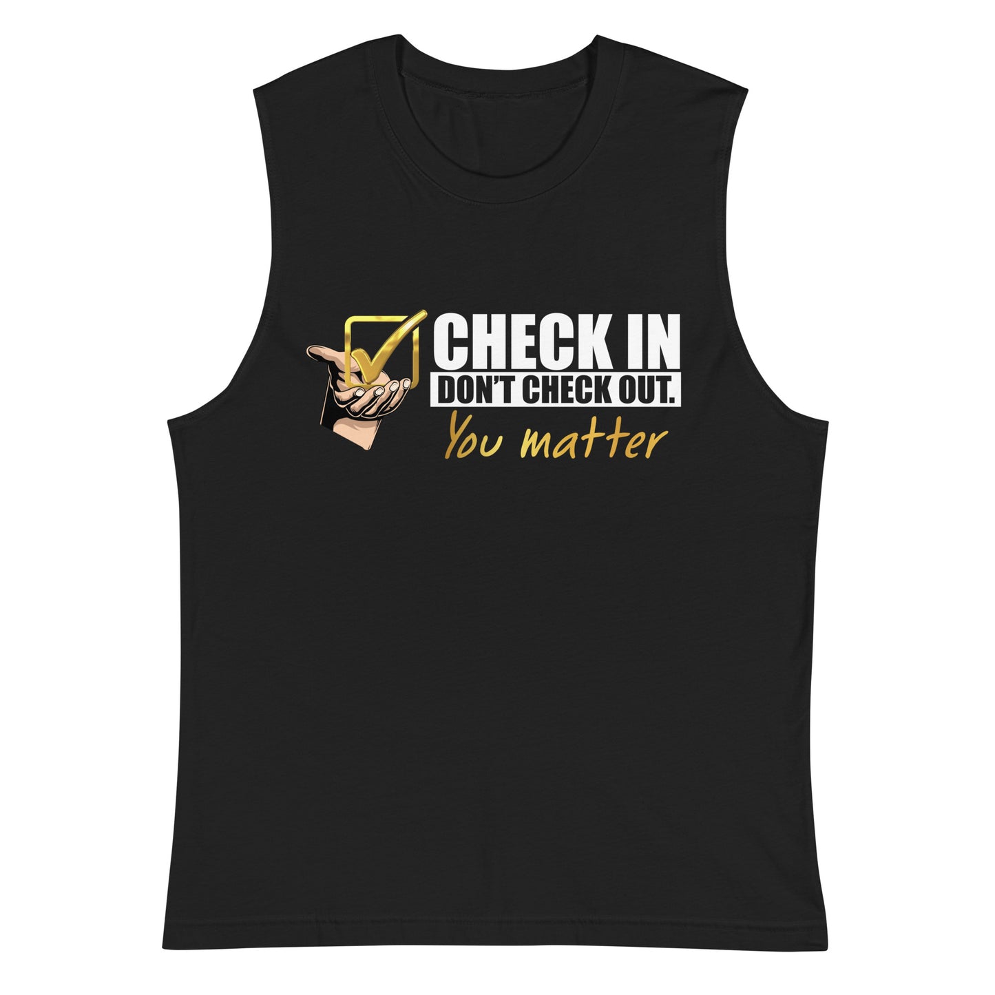 Check In, Don't Check Out. You Matter - Men's Muscle Shirt