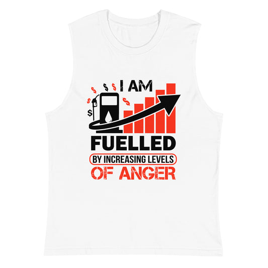 I am Fuelled by Increasing Levels of Anger - Men's Muscle Shirt