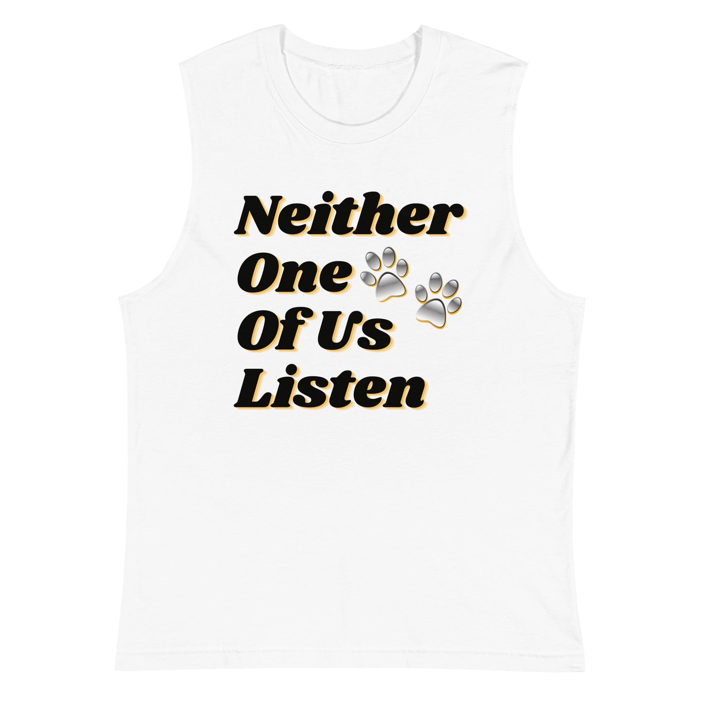 Neither One Of Us Listen - Men's Muscle shirt