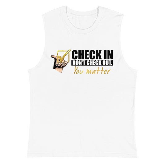 Check In, Don't Check Out. You Matter - Men's Muscle Shirt