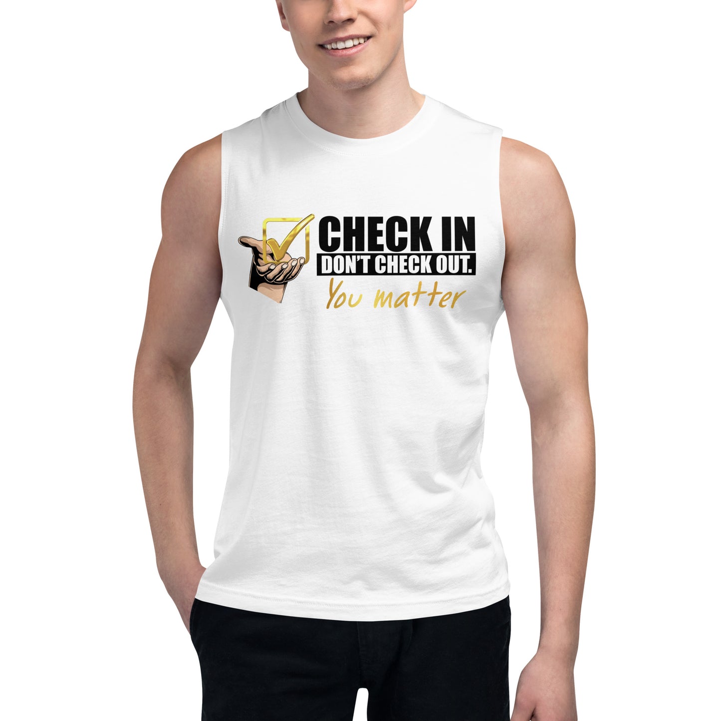 Check In, Don't Check Out. You Matter - Men's Muscle Shirt