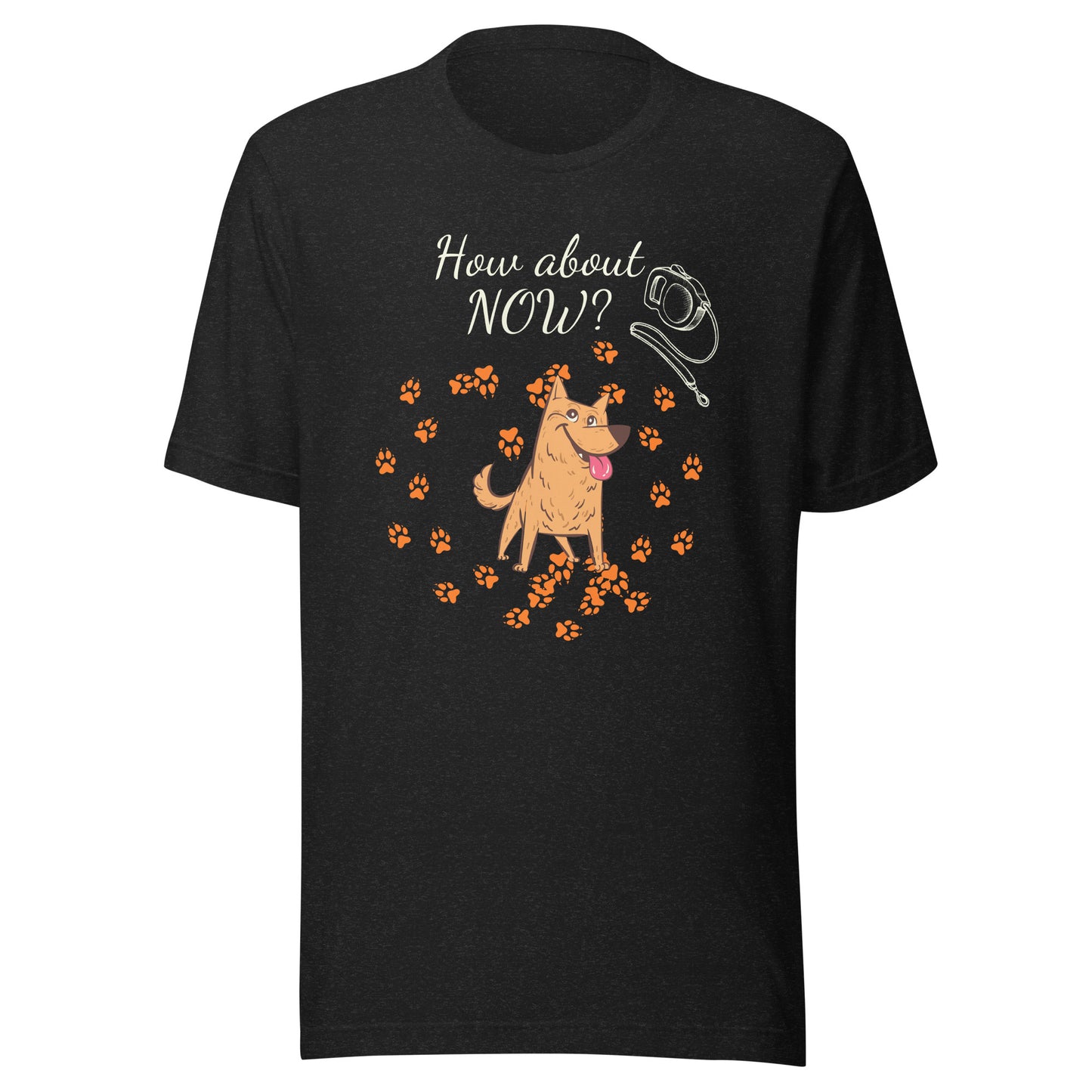 How About Now? / Dog - Unisex t-shirt