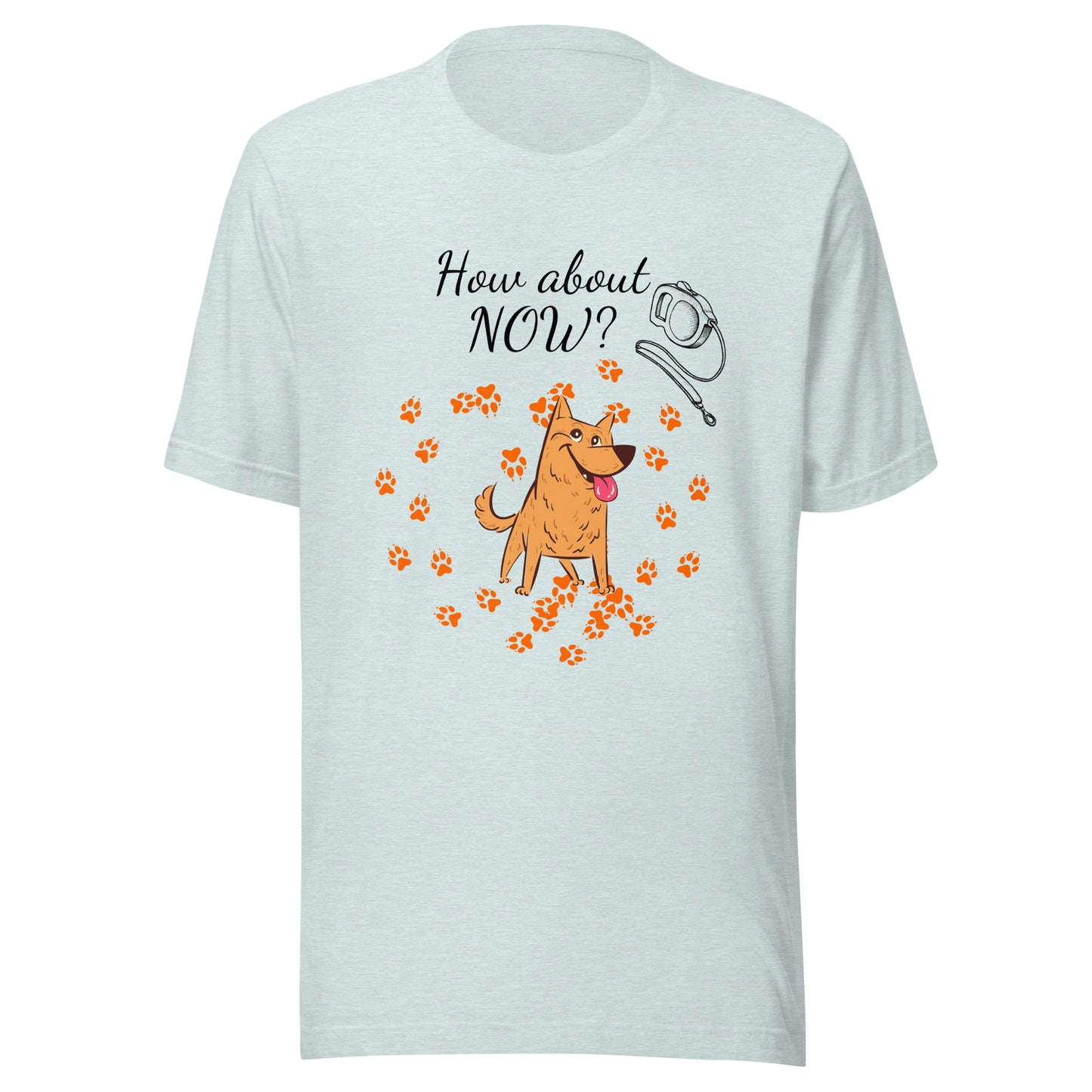 How About Now? / Dog - Unisex t-shirt