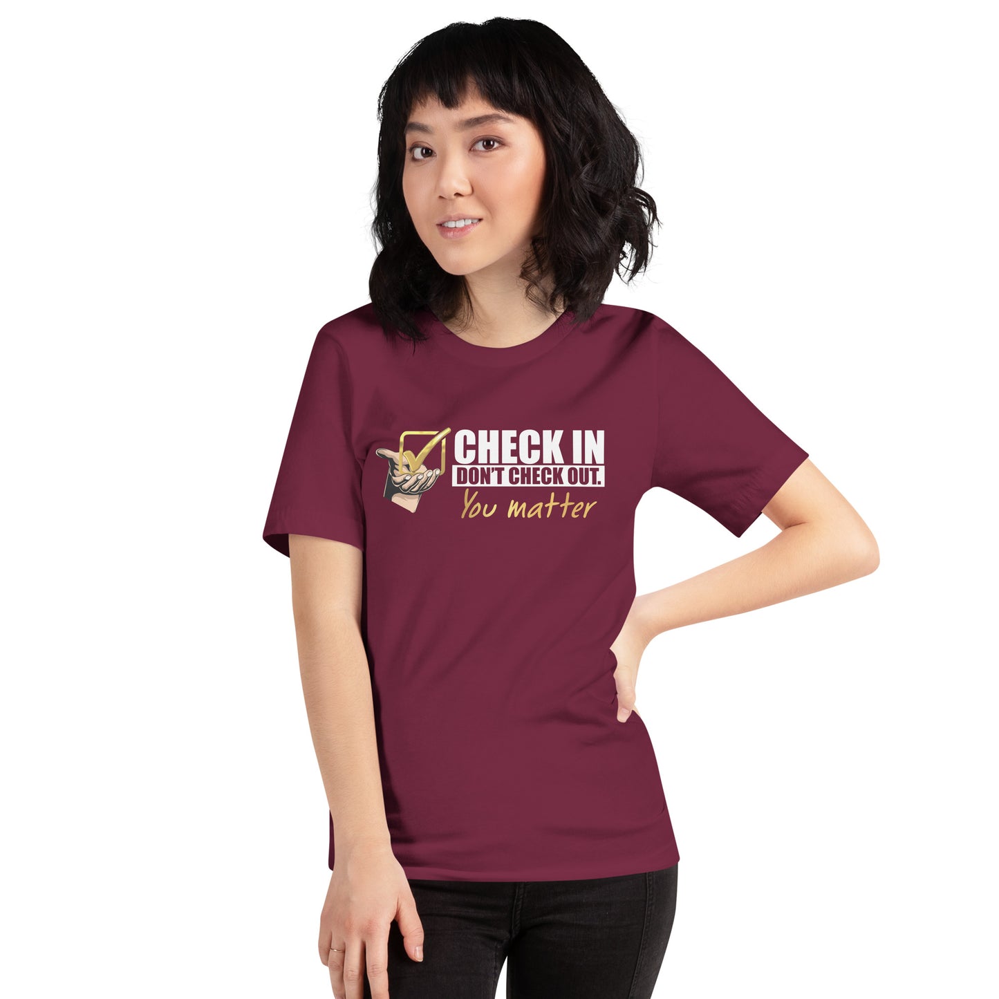 Check In Don't Check Out -You Matter - Unisex T-shirt