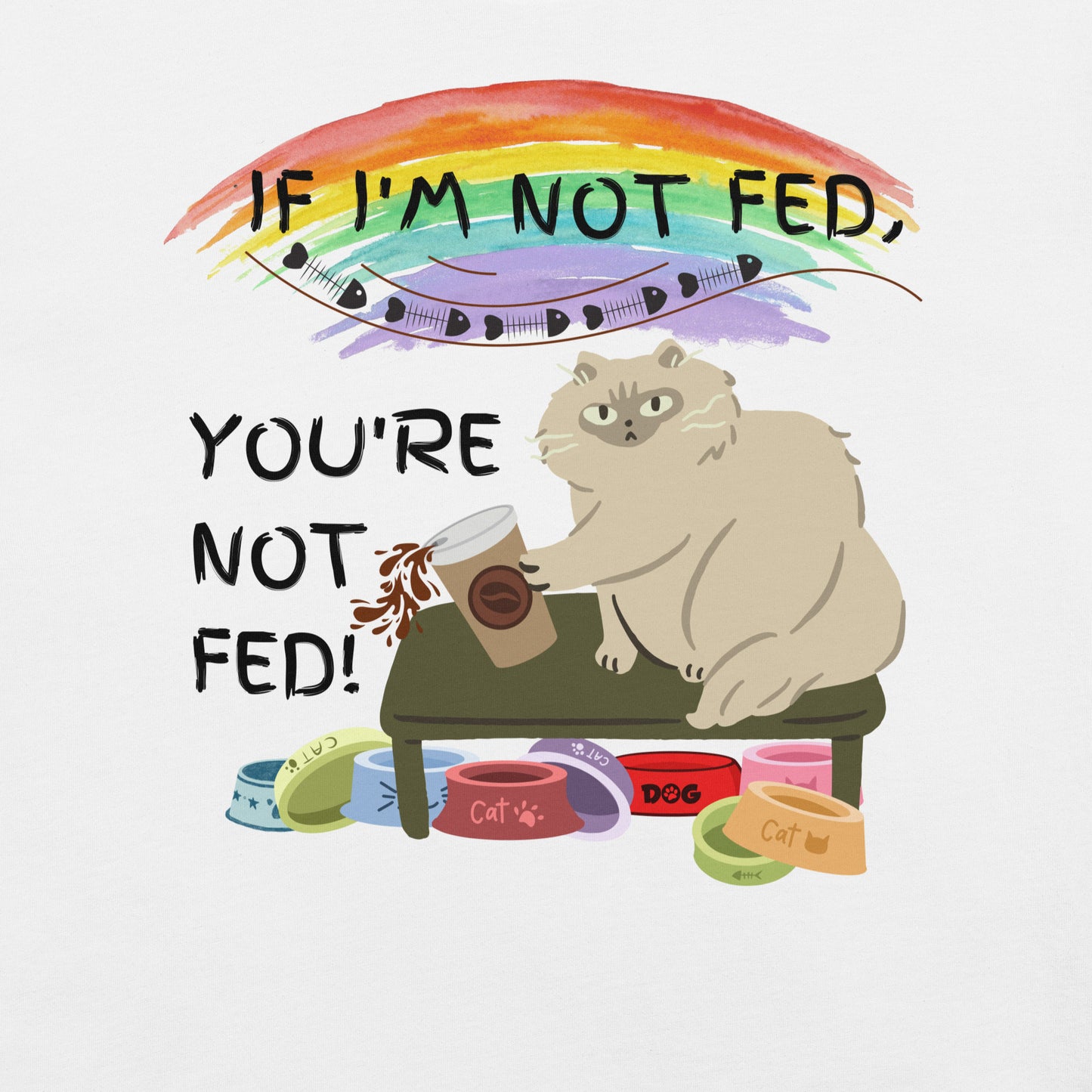 If I'm Not Fed, You're Not Fed - Unisex t-shirt