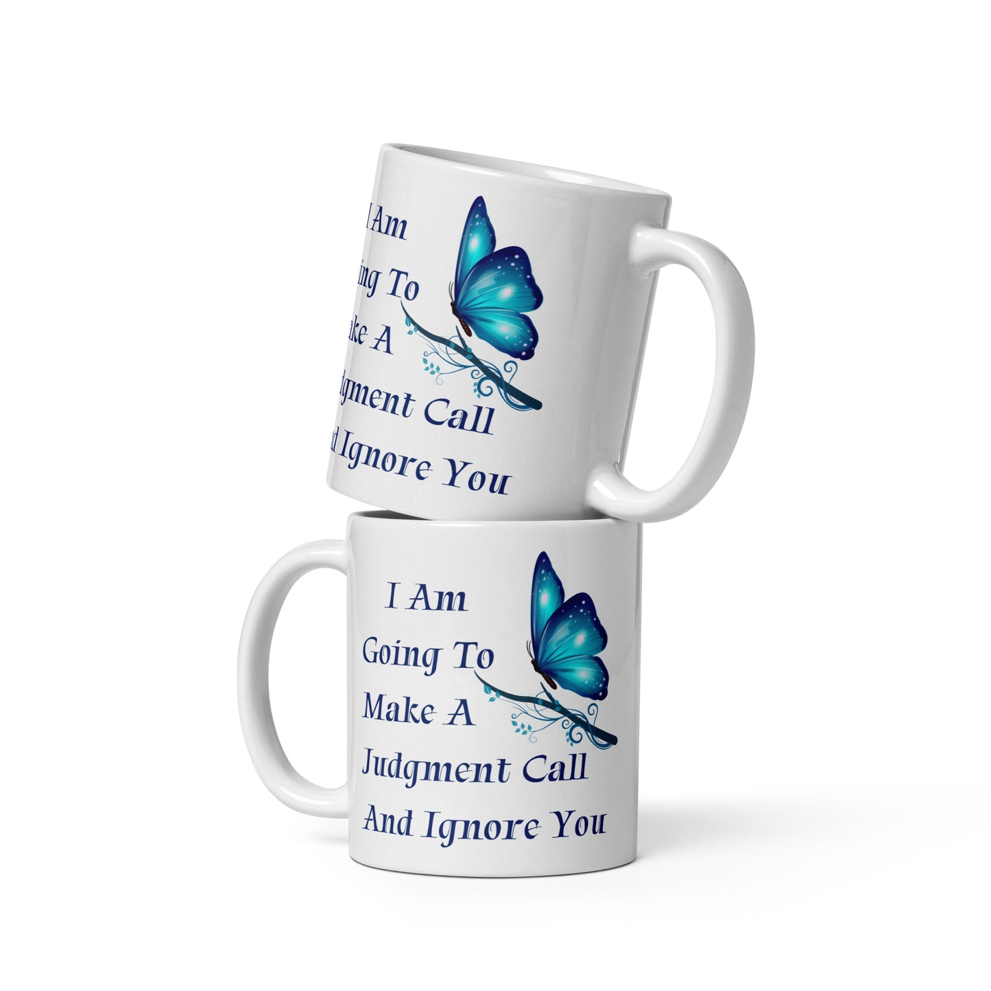 I Am Going To Make A Judgment Call And Ignore You - 11oz White glossy mug