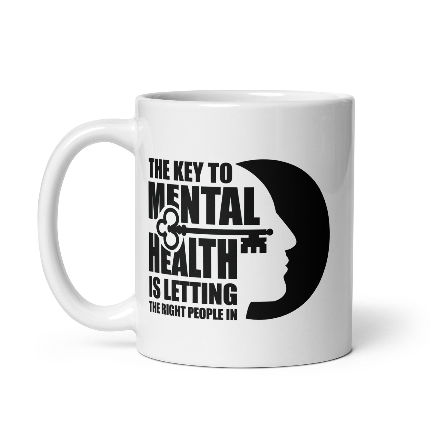 The Key To Mental Health Is Letting The Right People In - 11 oz White Glossy Mug