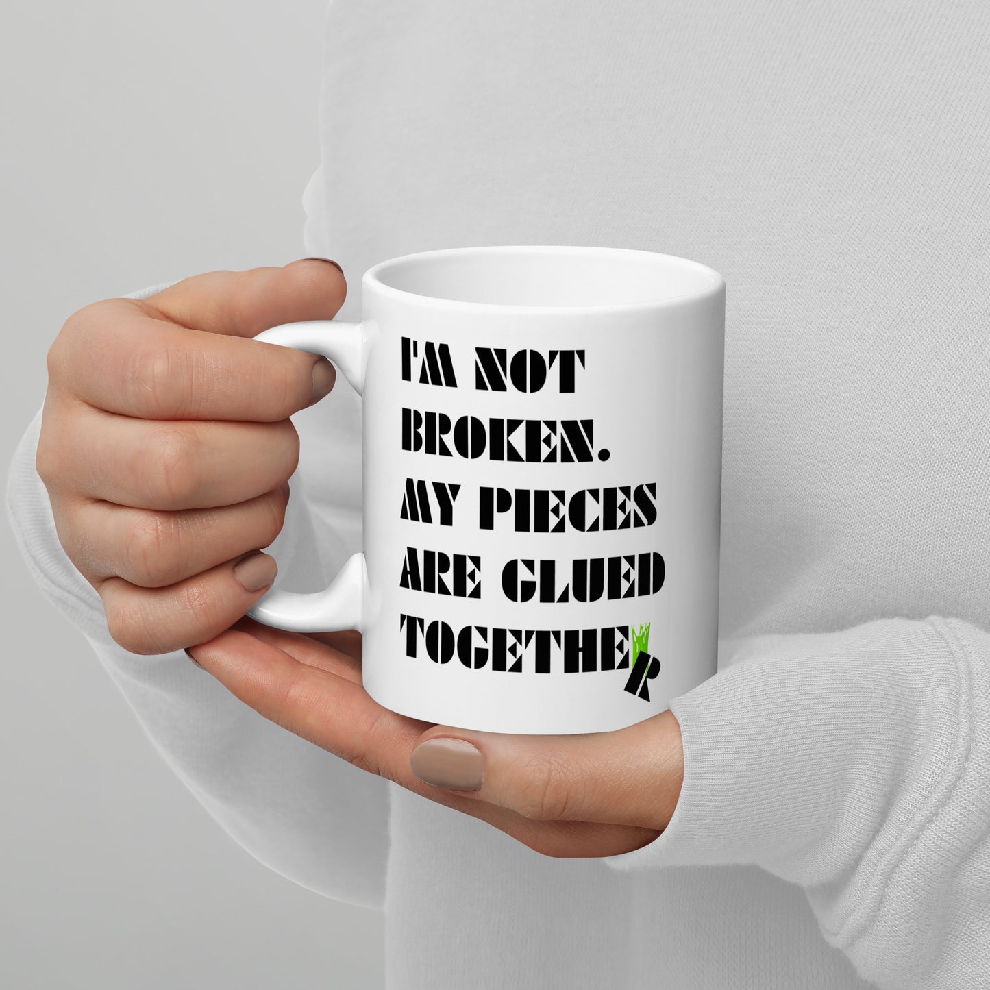 I'm Not Broken. My Pieces Are Glued Together - 11oz White glossy mug