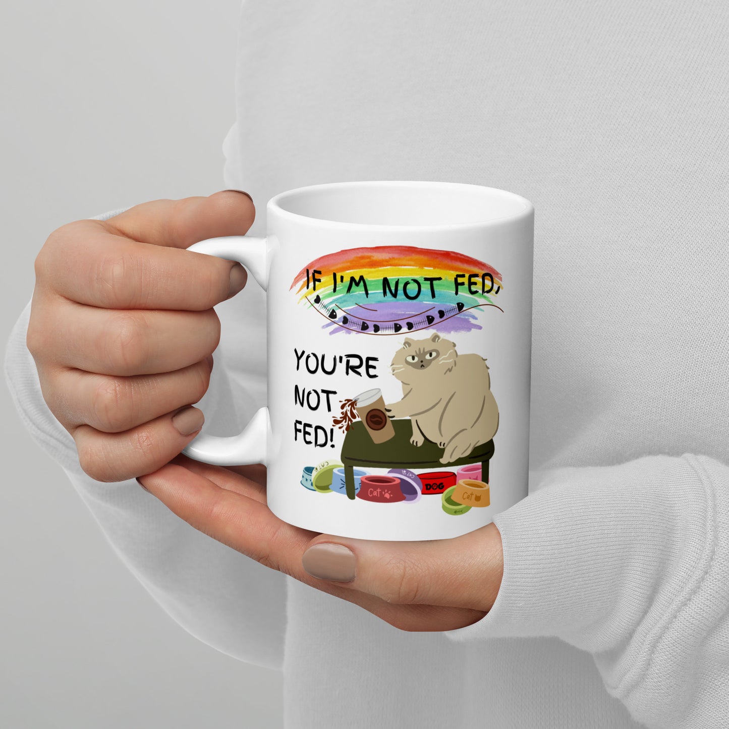 If I'm Not Fed You're Not Fed - 11oz White glossy mug