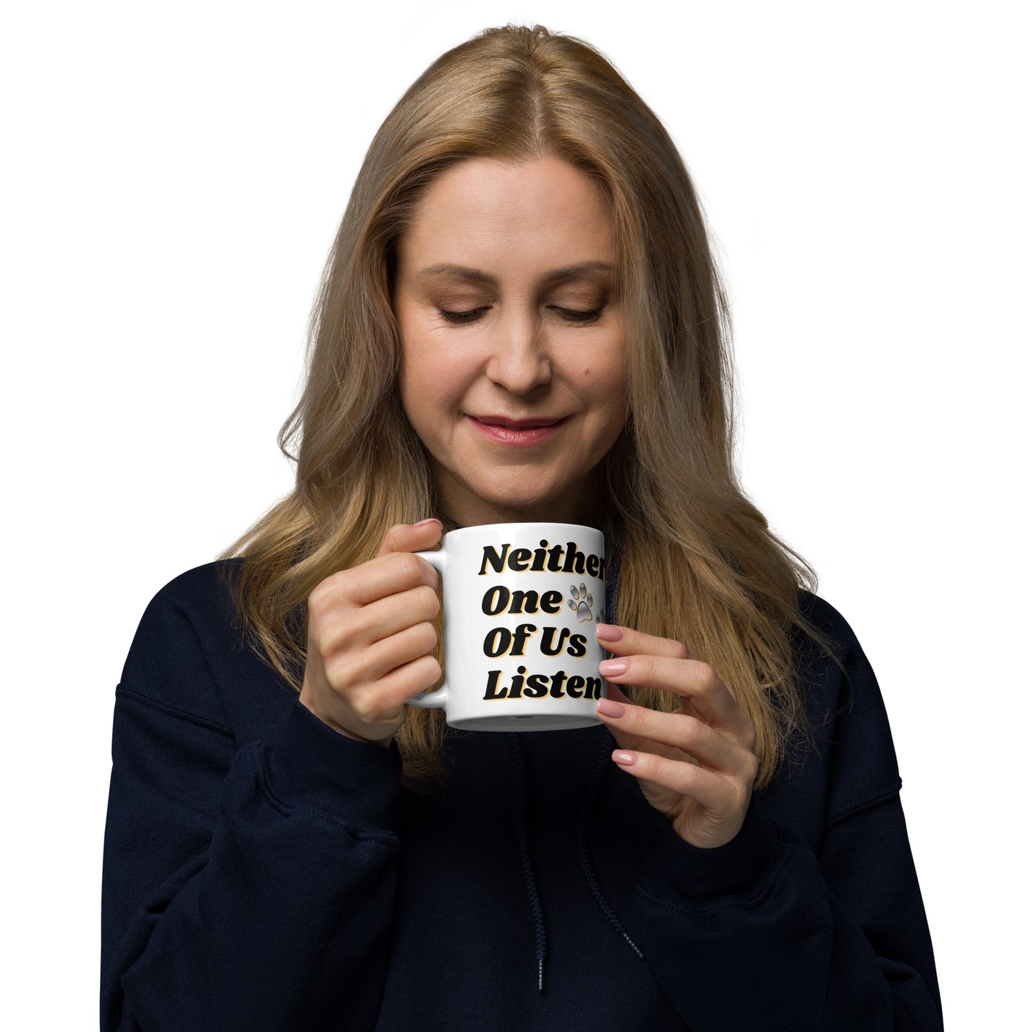 Neither One Of Us Listen - 11 oz White Glossy Mug