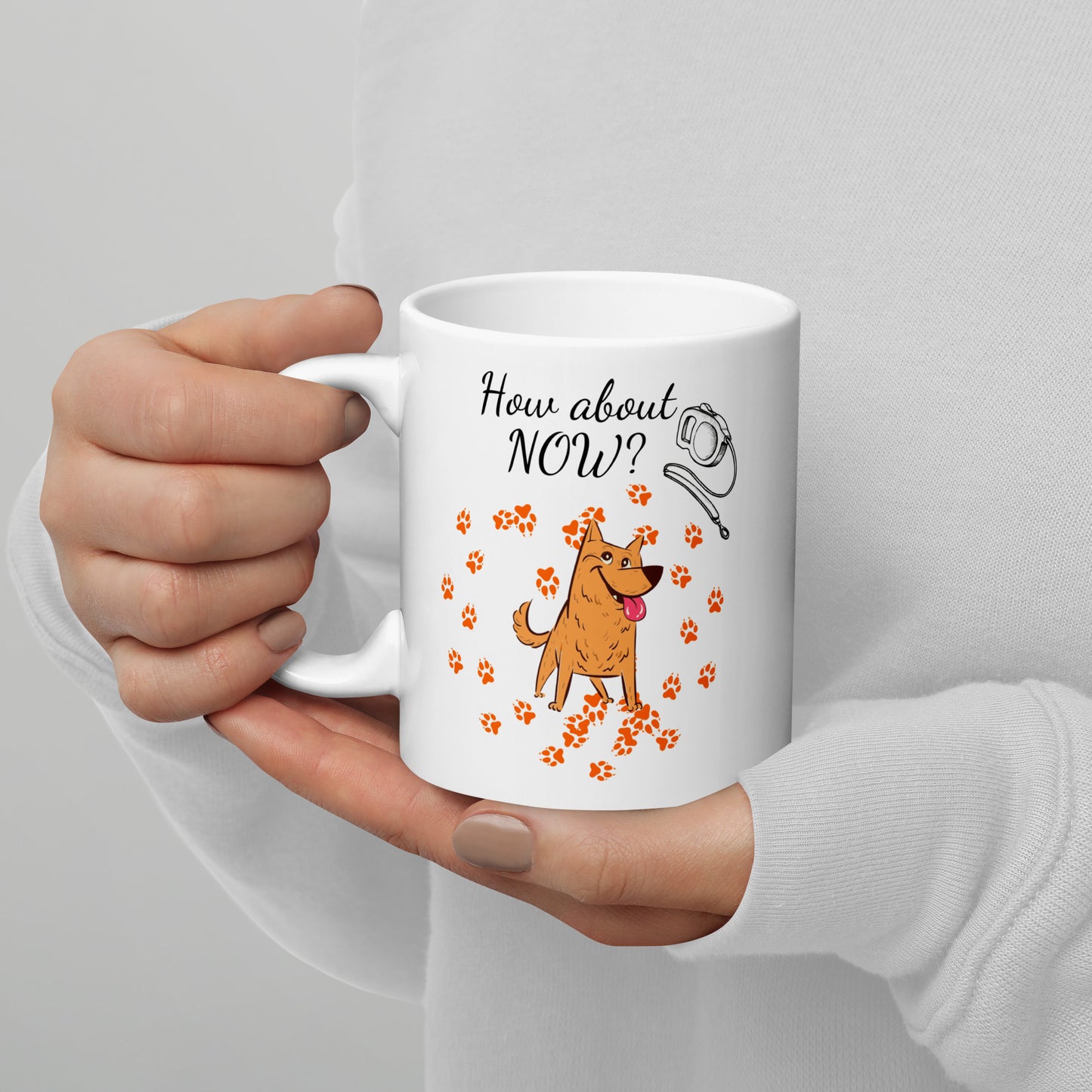 How About Now? / Dog - 11 oz White Glossy Mug