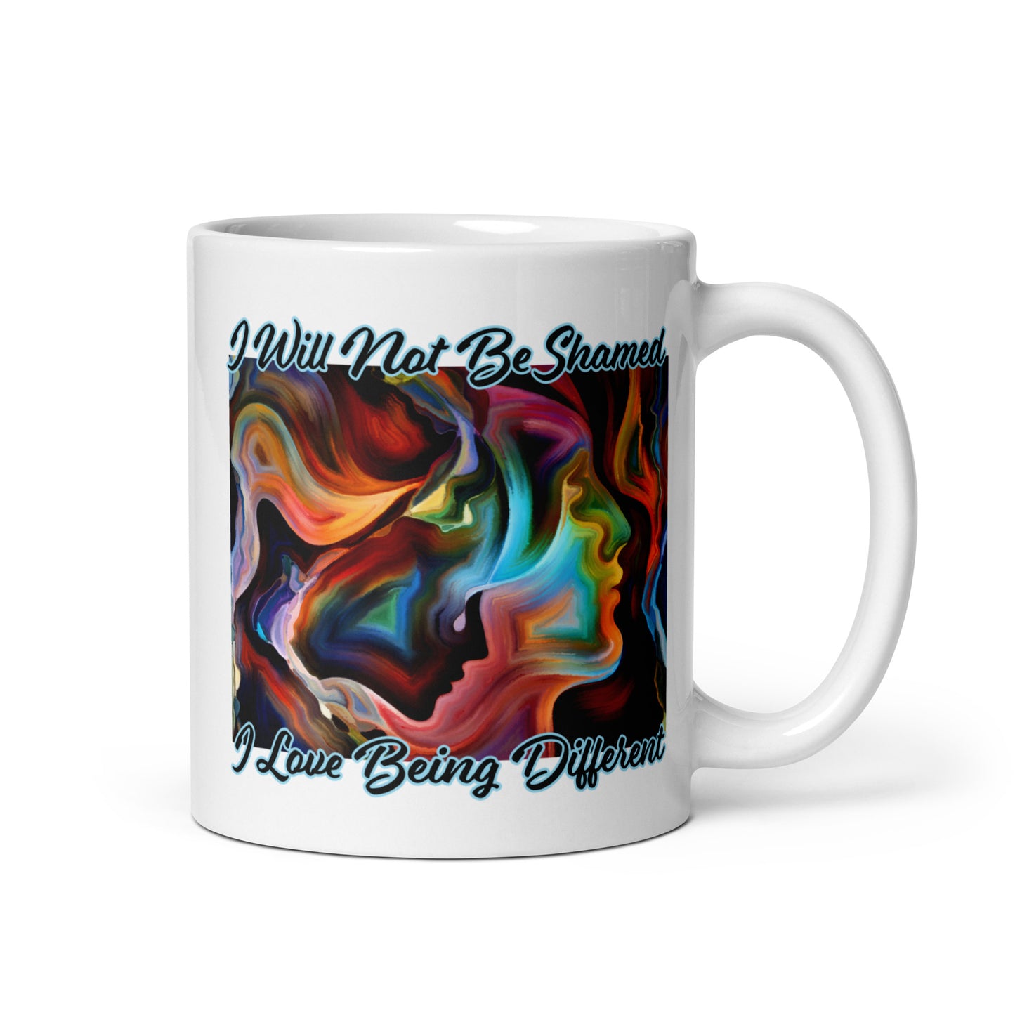 I Will Not Be Shamed, I Love Being Different - 11oz White glossy mug