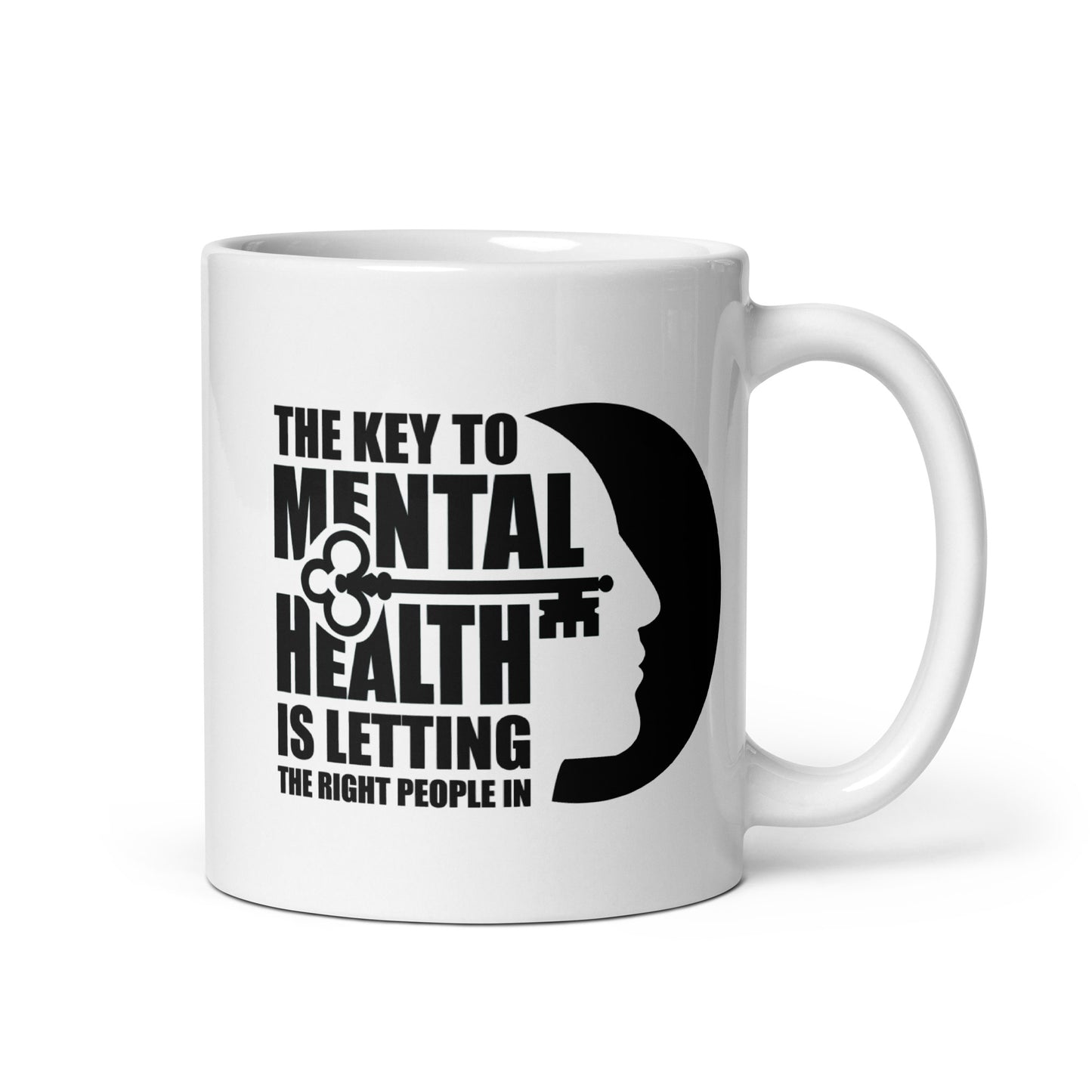 The Key To Mental Health Is Letting The Right People In - 11 oz White Glossy Mug