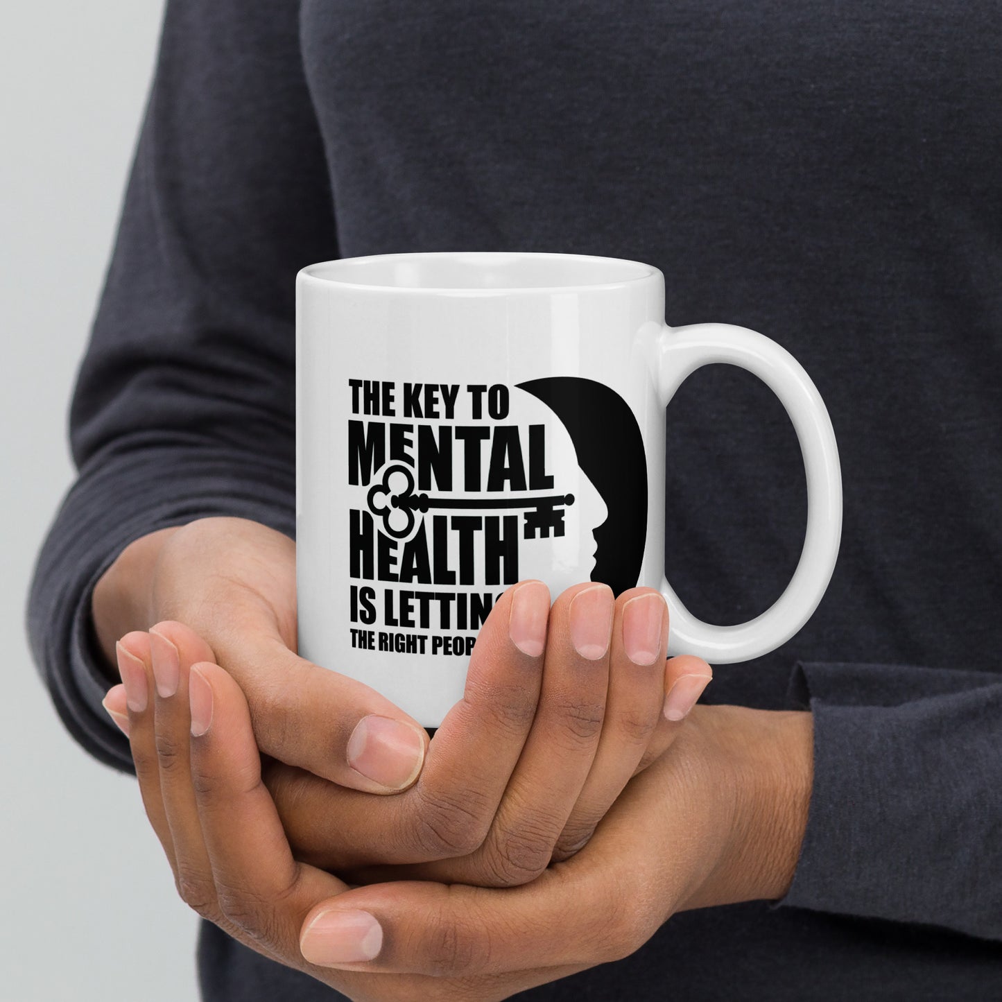 The Key To Mental Health Is Letting The Right People In - 11 oz White Glossy Mug