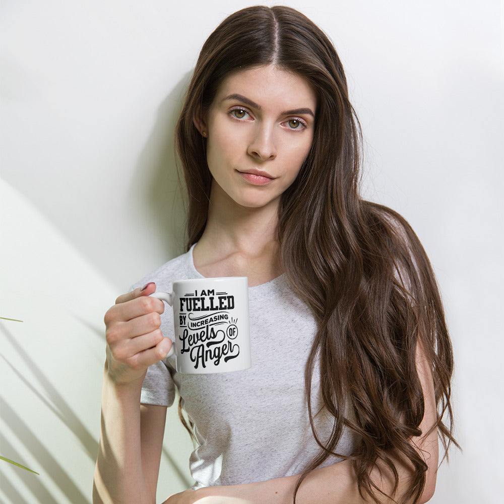 I am Fuelled By Increasing Levels Of Anger -11oz White glossy mug