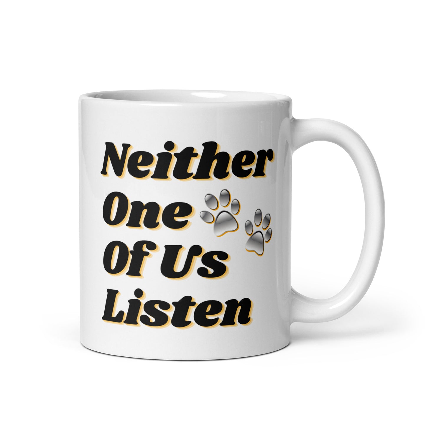 Neither One Of Us Listen - 11 oz White Glossy Mug