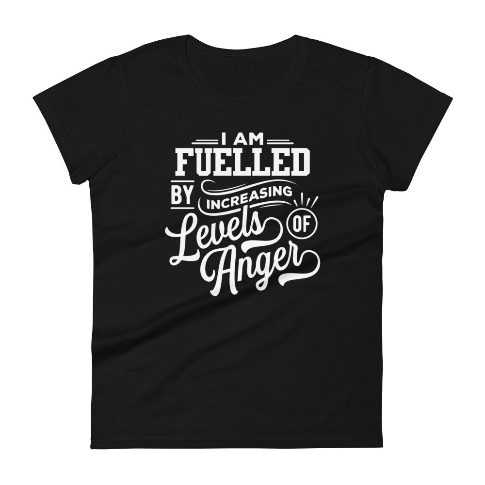 I am Fuelled by Increasing Levels of Anger - Women's fitted t-shirt