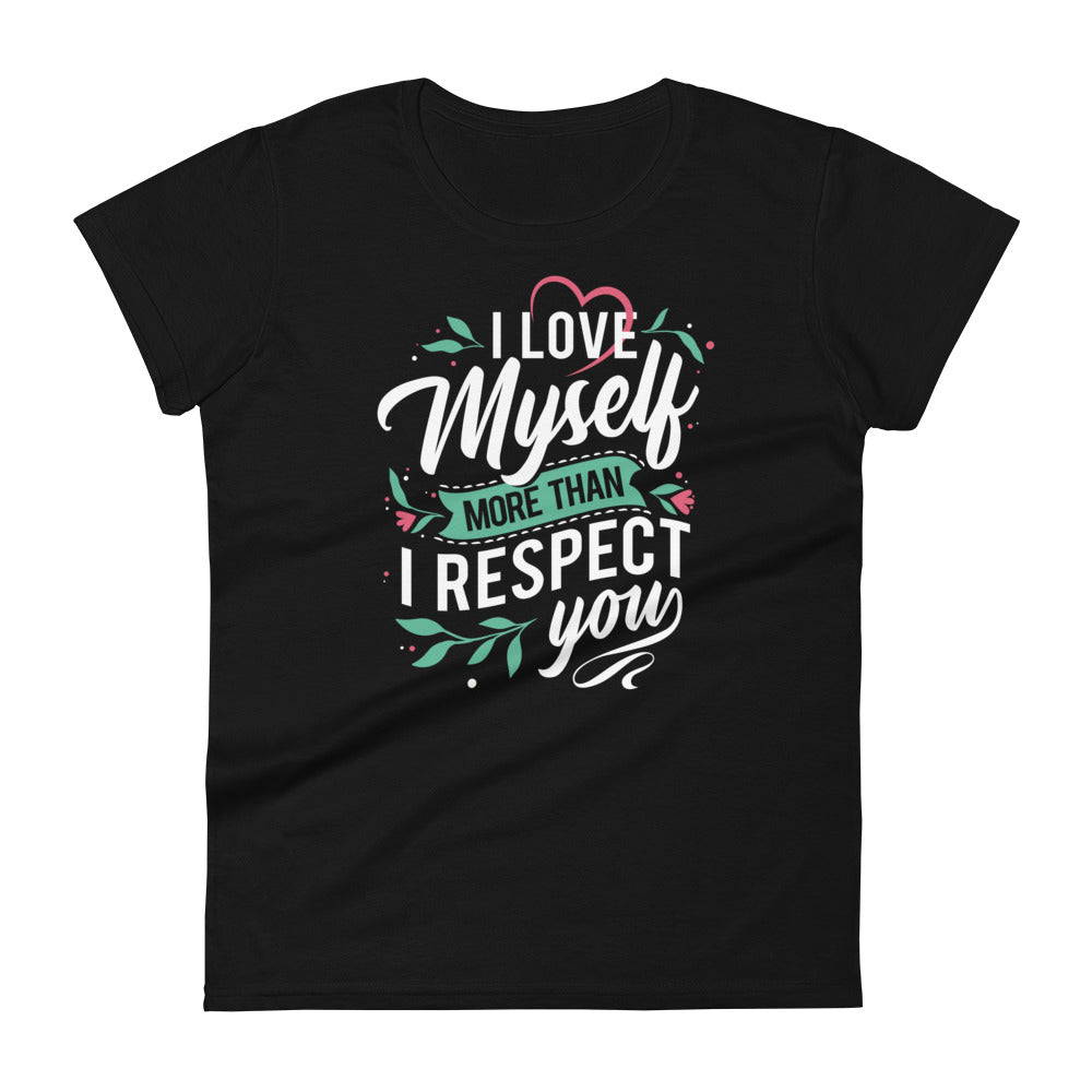 I Love Myself More Than I Like You - Women's fitted t-shirt