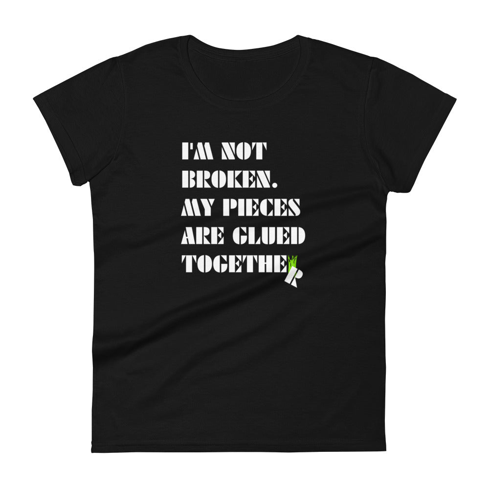 I'm Not Broken. My Pieces Are Glued Together - Women's fitted t-shirt