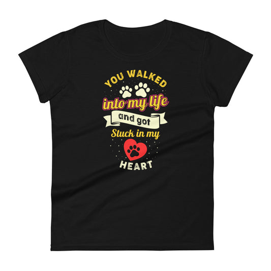 You Walked Into My Life And Got Stuck In My Heart - Women's fitted t-shirt