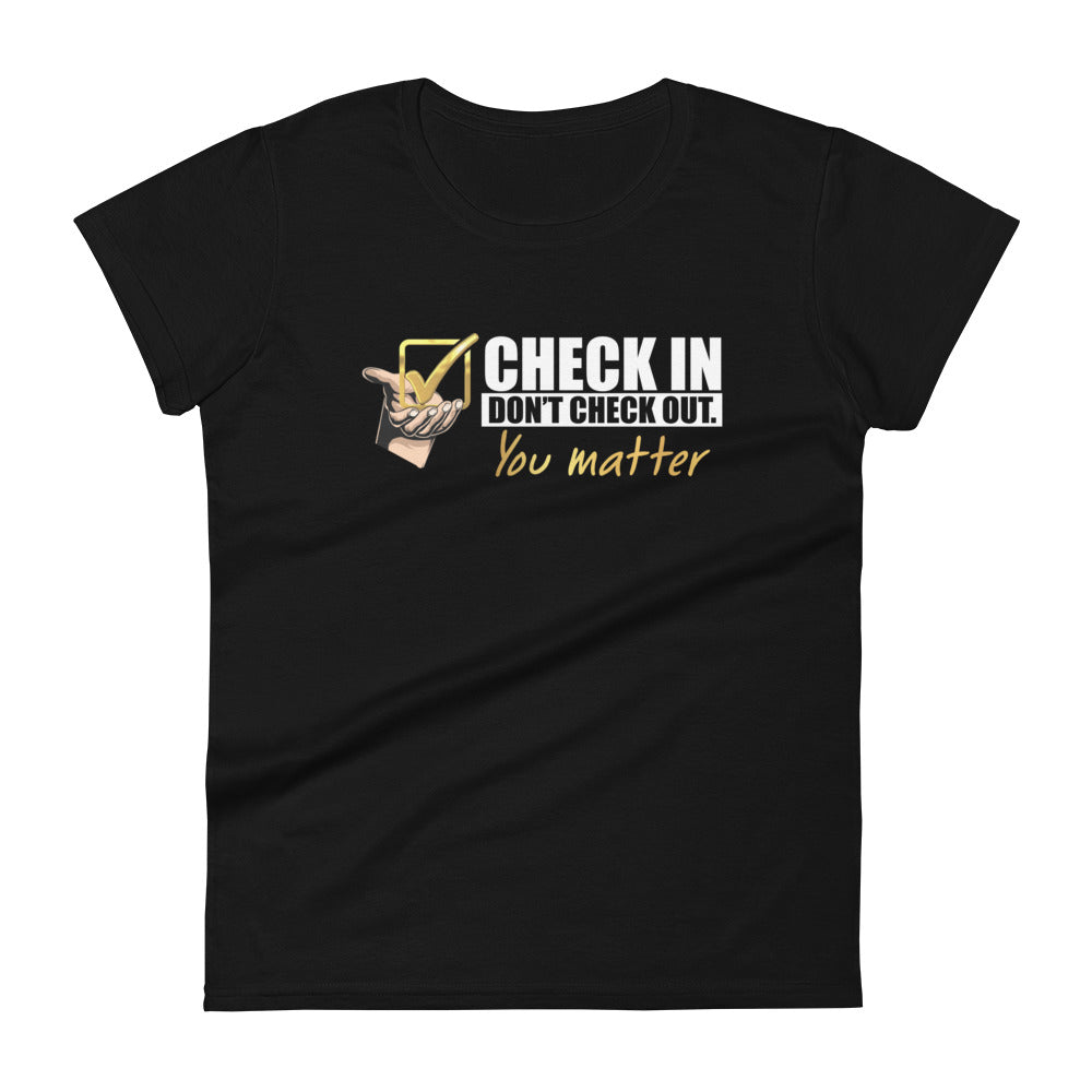 Check In Don't Check Out -You Matter - Women's Fitted T-shirt