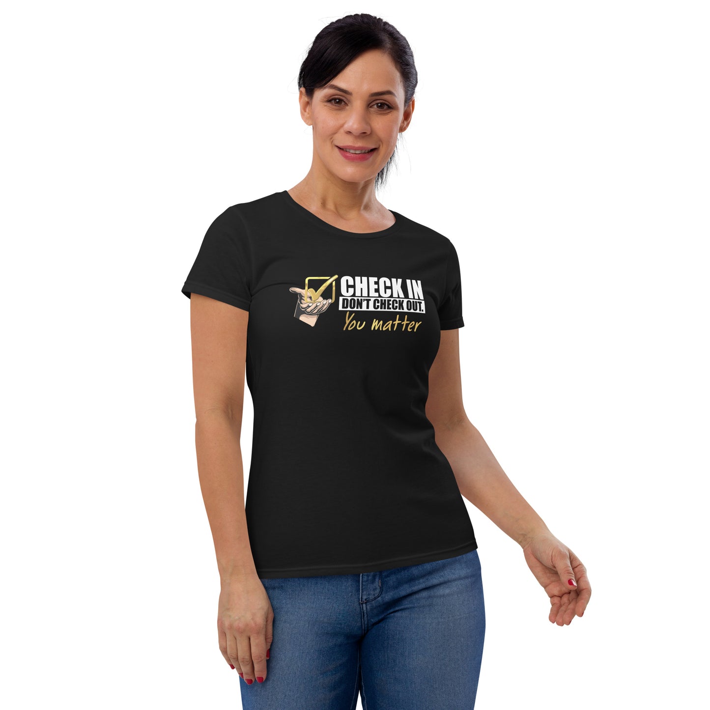 Check In Don't Check Out -You Matter - Women's Fitted T-shirt