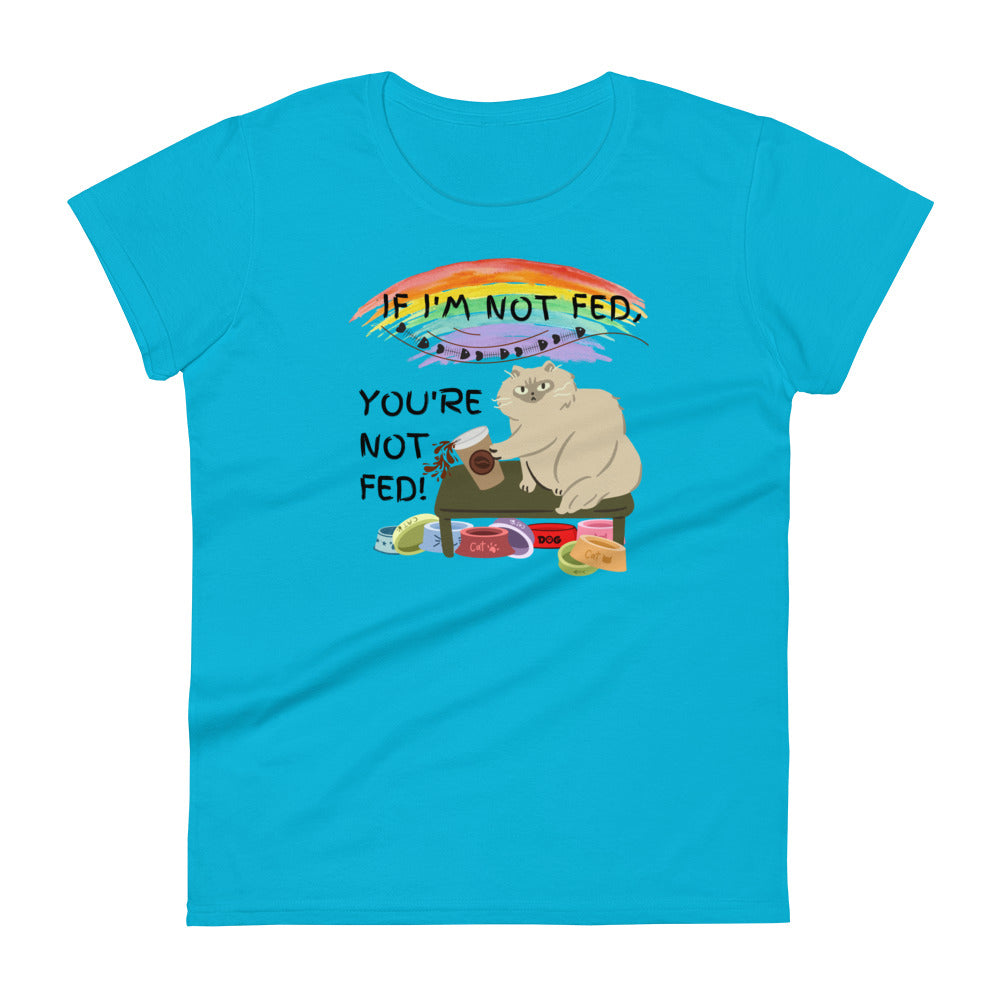 If I'm Not Fed, You're Not Fed - Women's fitted t-shirt