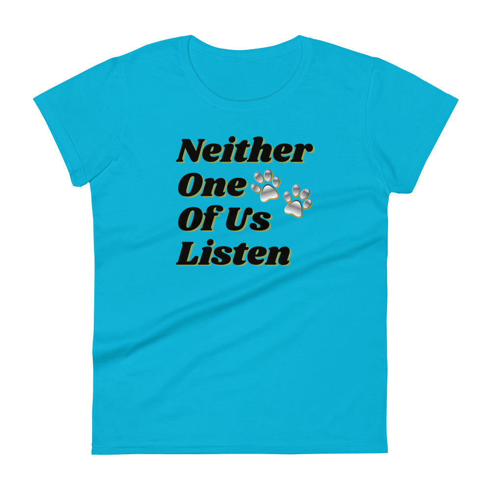 Neither One Of Us Listen - Women's Fitted T-shirt