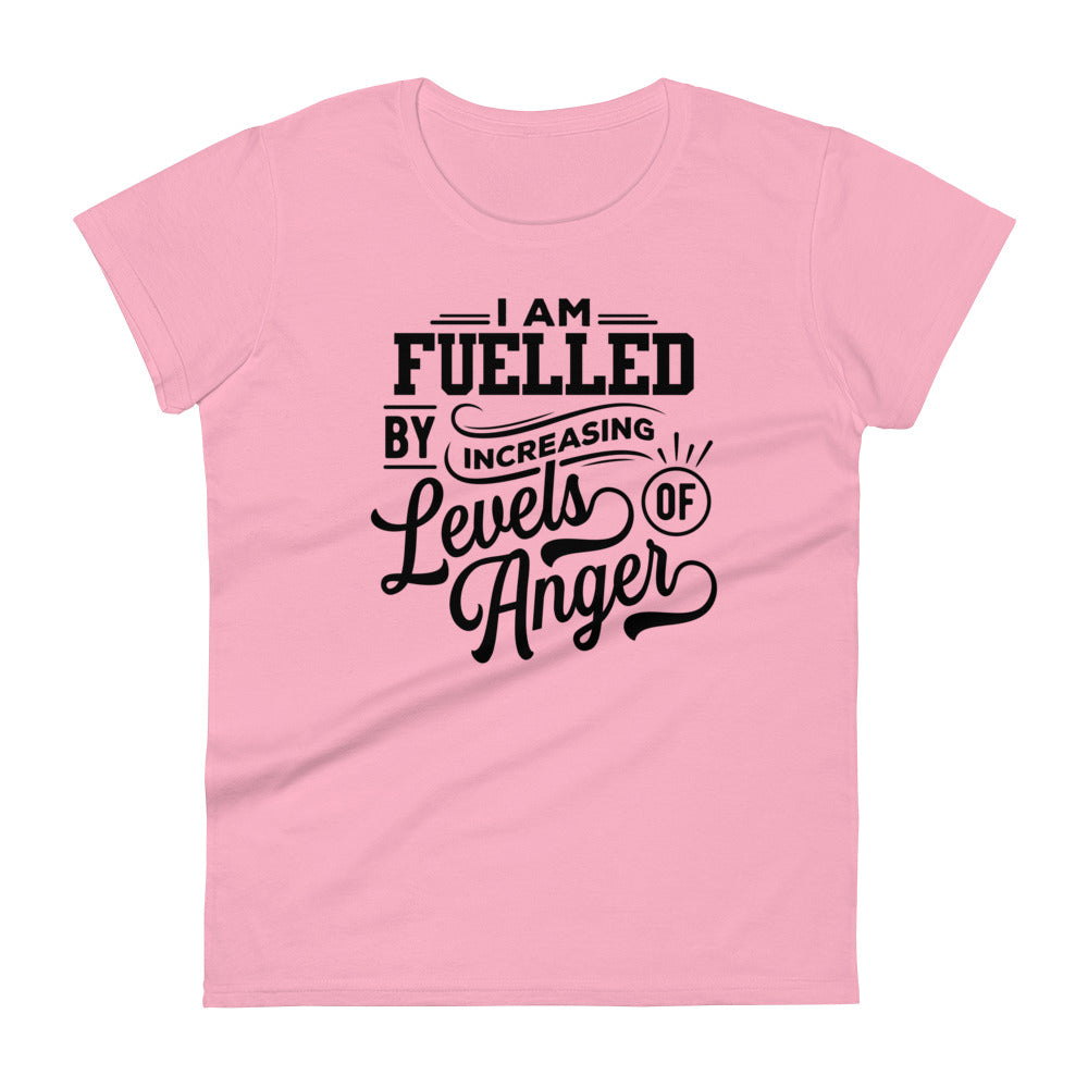 I am Fuelled by Increasing Levels of Anger - Women's fitted t-shirt