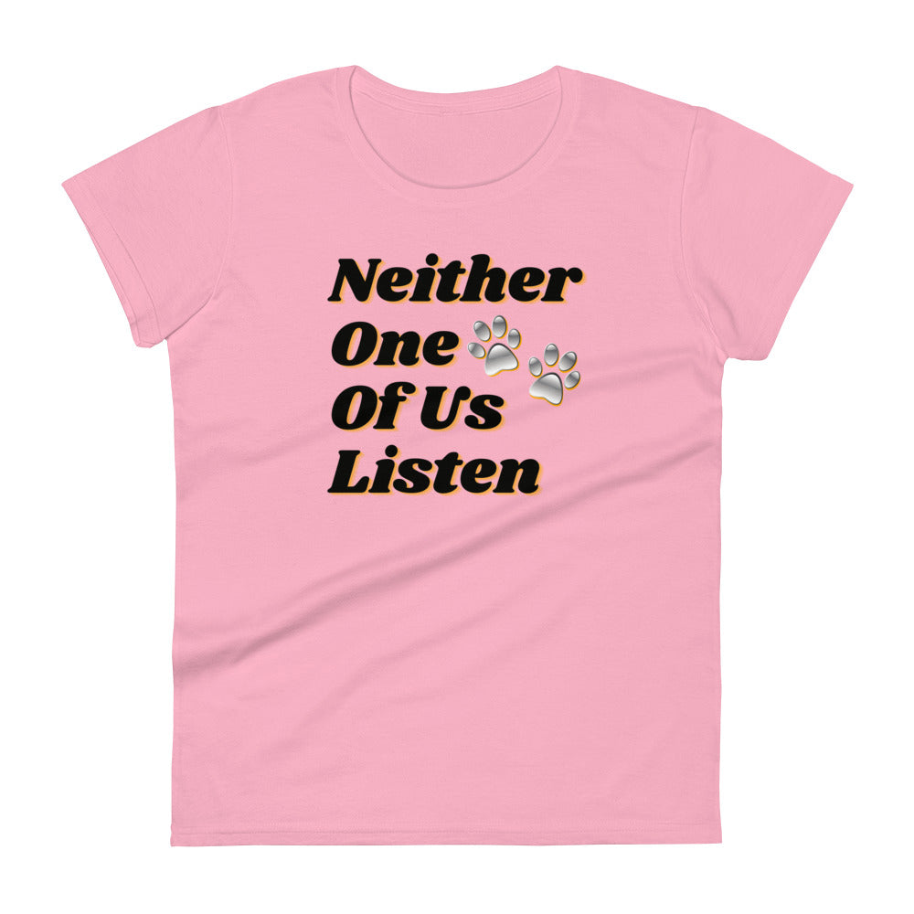 Neither One Of Us Listen - Women's Fitted T-shirt