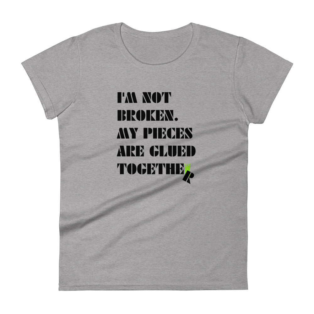 I'm Not Broken. My Pieces Are Glued Together - Women's fitted t-shirt