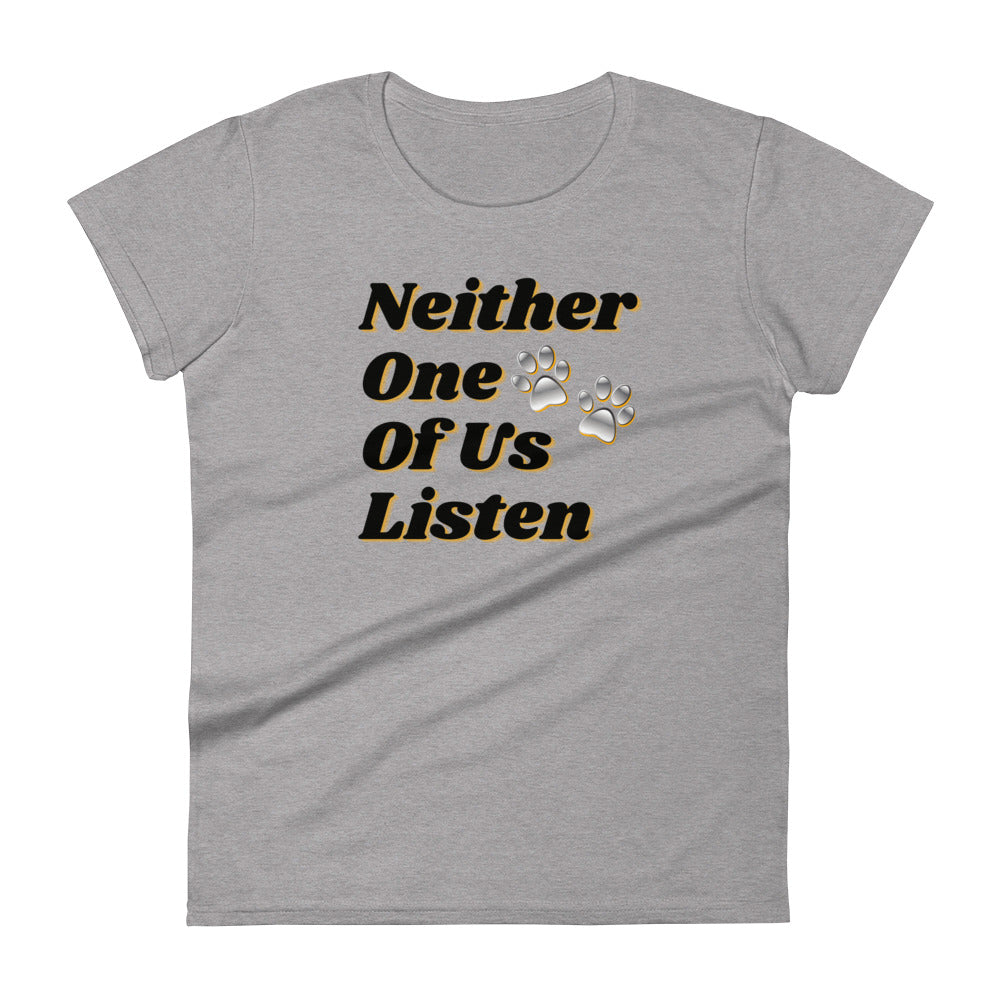 Neither One Of Us Listen - Women's Fitted T-shirt