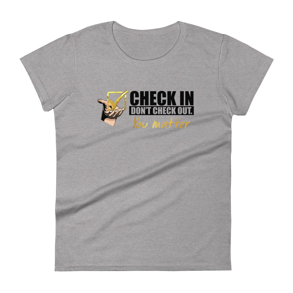 Check In Don't Check Out -You Matter - Women's Fitted T-shirt