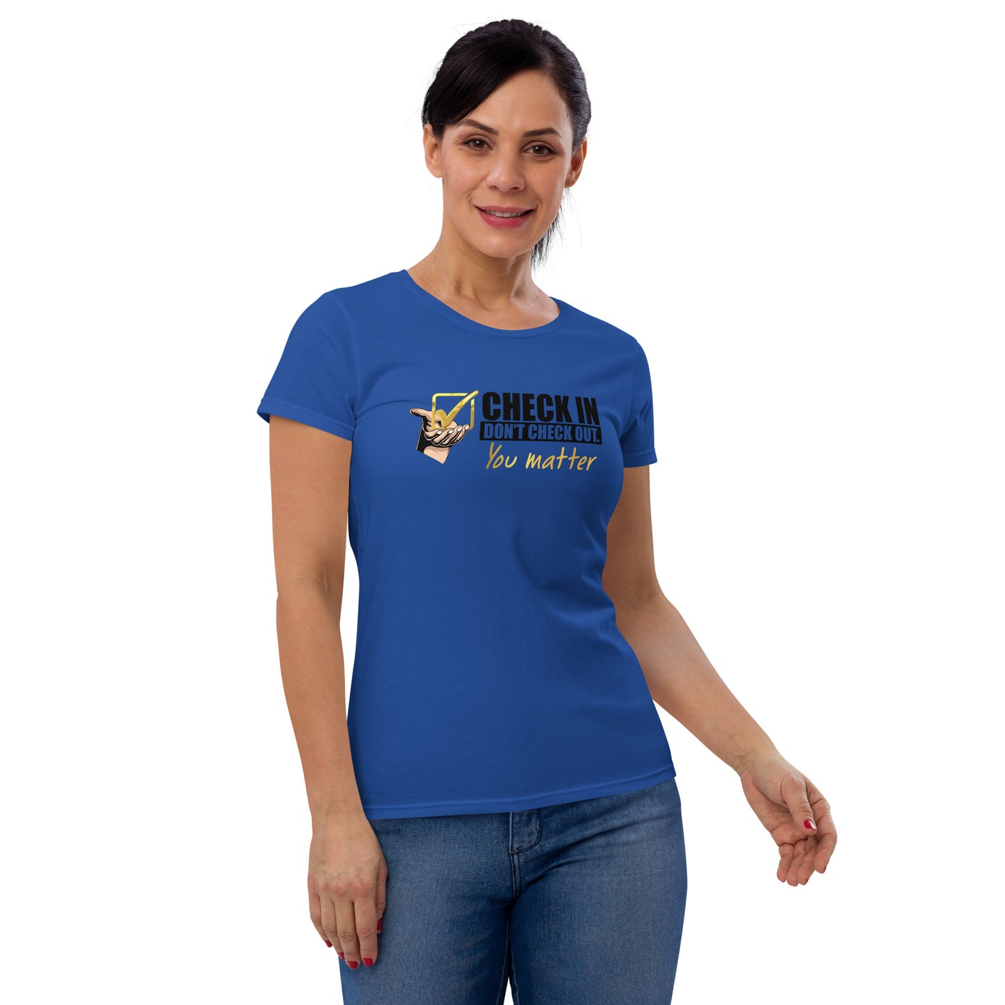 Check In Don't Check Out -You Matter - Women's Fitted T-shirt