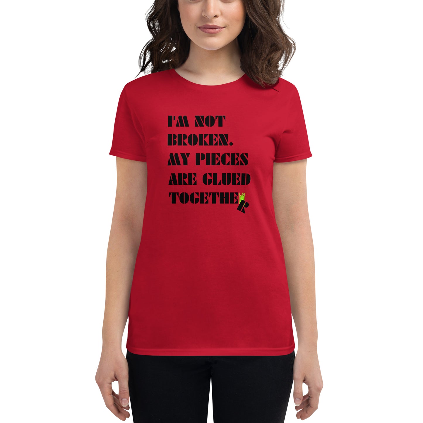 I'm Not Broken. My Pieces Are Glued Together - Women's fitted t-shirt