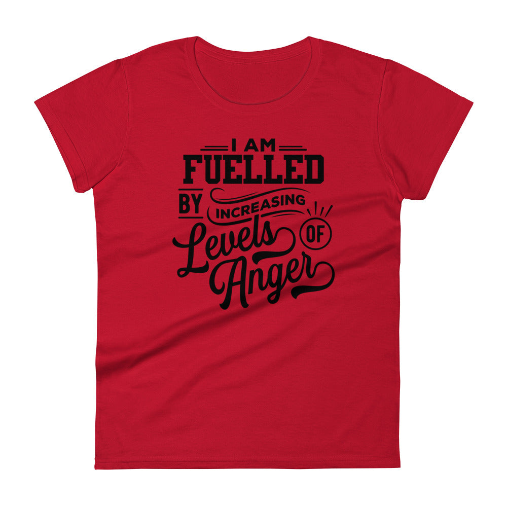 I am Fuelled by Increasing Levels of Anger - Women's fitted t-shirt