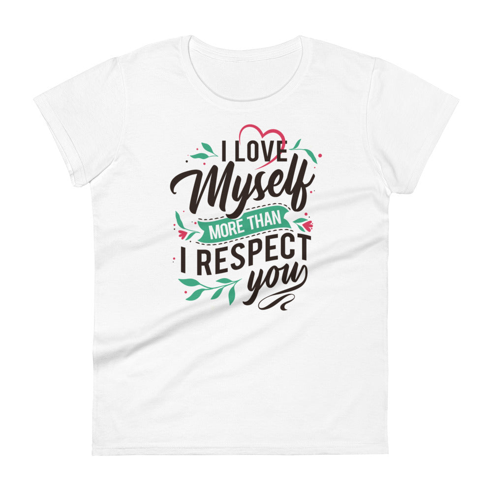 I Love Myself More Than I Like You - Women's fitted t-shirt