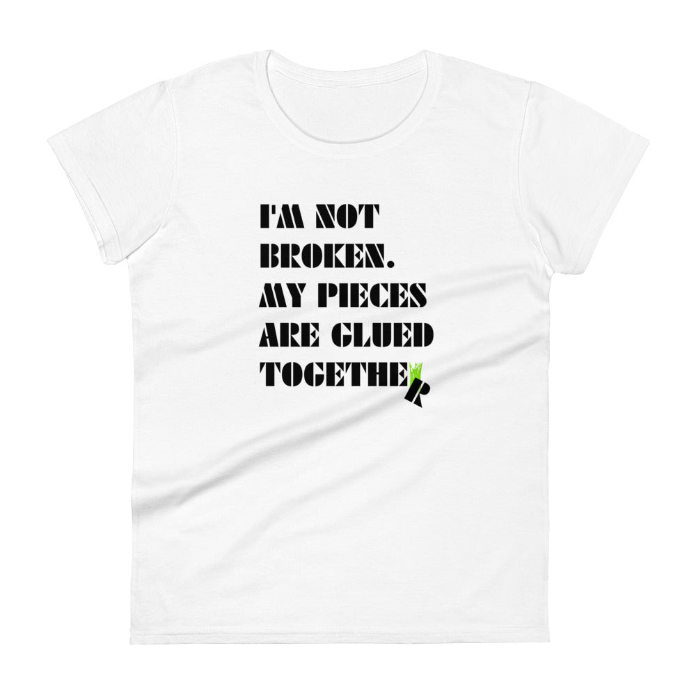 I'm Not Broken. My Pieces Are Glued Together - Women's fitted t-shirt