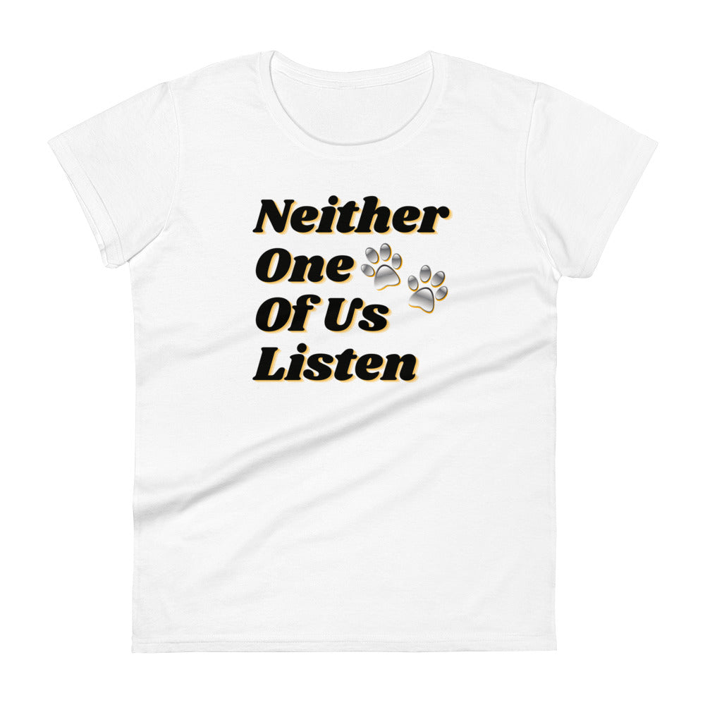 Neither One Of Us Listen - Women's Fitted T-shirt