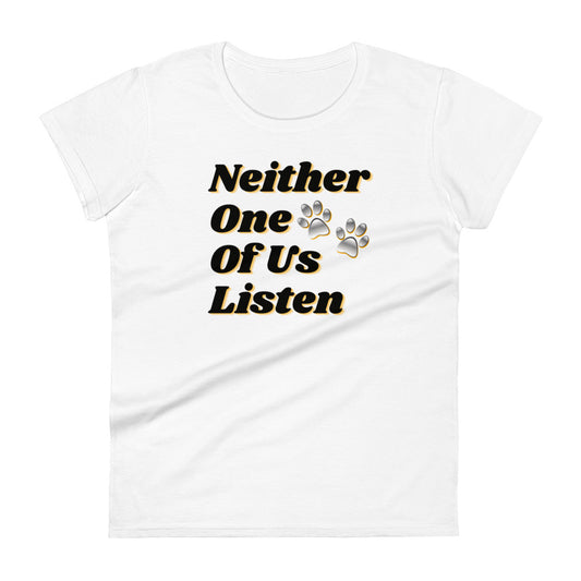 Neither One Of Us Listen - Women's Fitted T-shirt