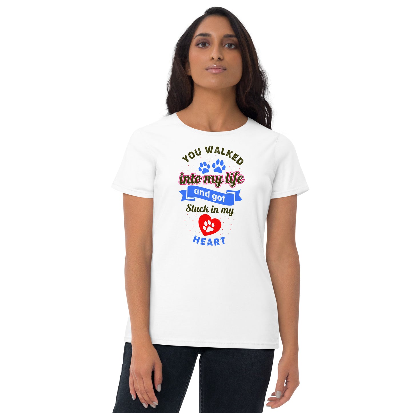 You Walked Into My Life And Got Stuck In My Heart - Women's fitted t-shirt