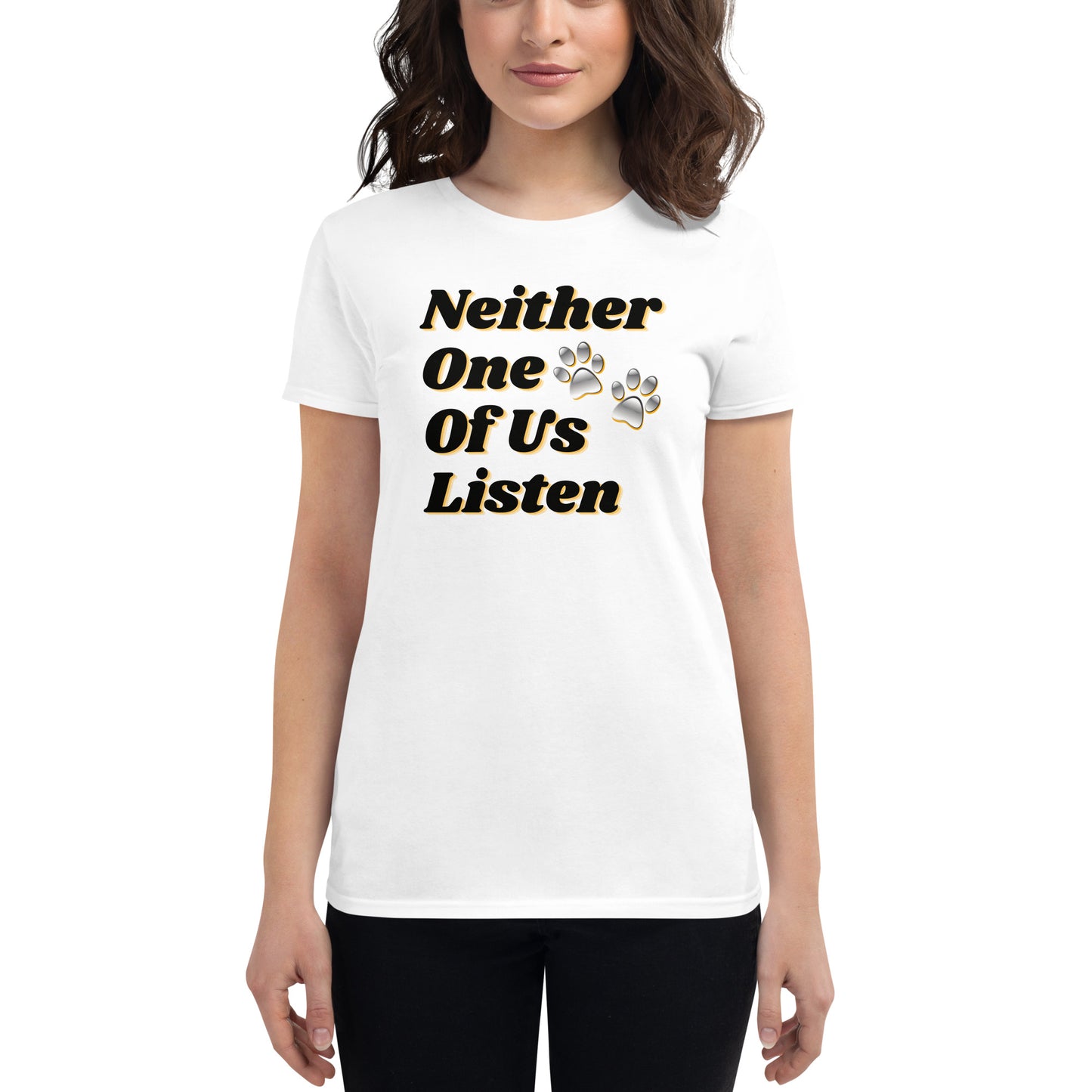 Neither One Of Us Listen - Women's Fitted T-shirt