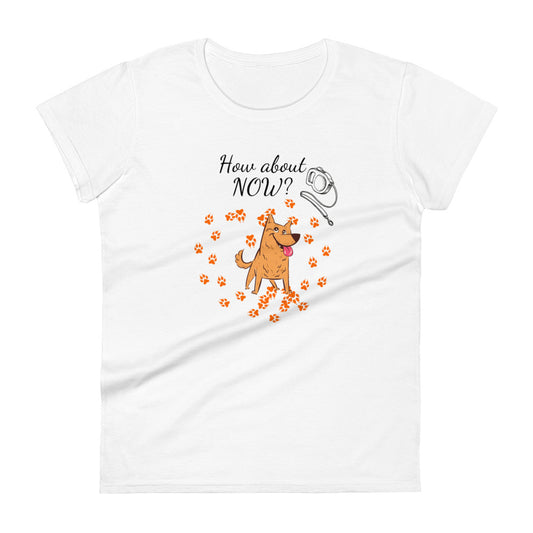 How About Now? / Dog - Women's fitted t-shirt