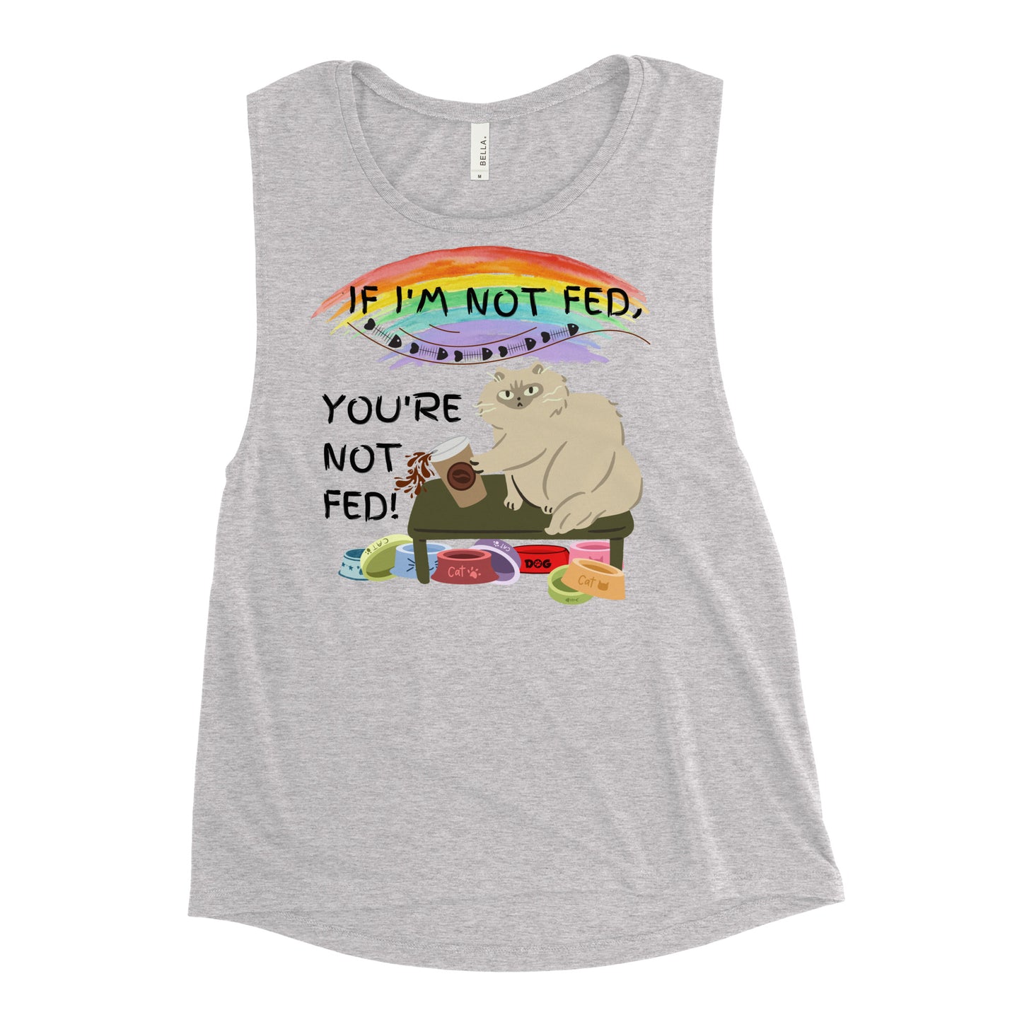 If I'm Not Fed, You're Not Fed - Woman's Muscle Tank