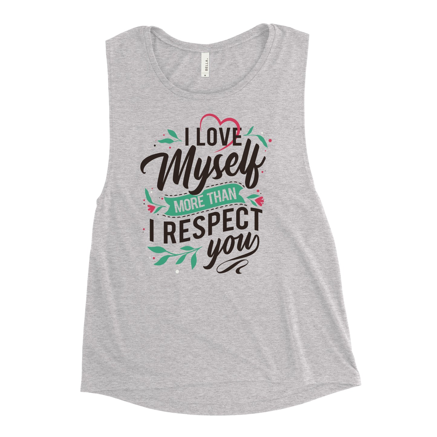 I Love Myself More Than I Respect You - Woman's Muscle Tank