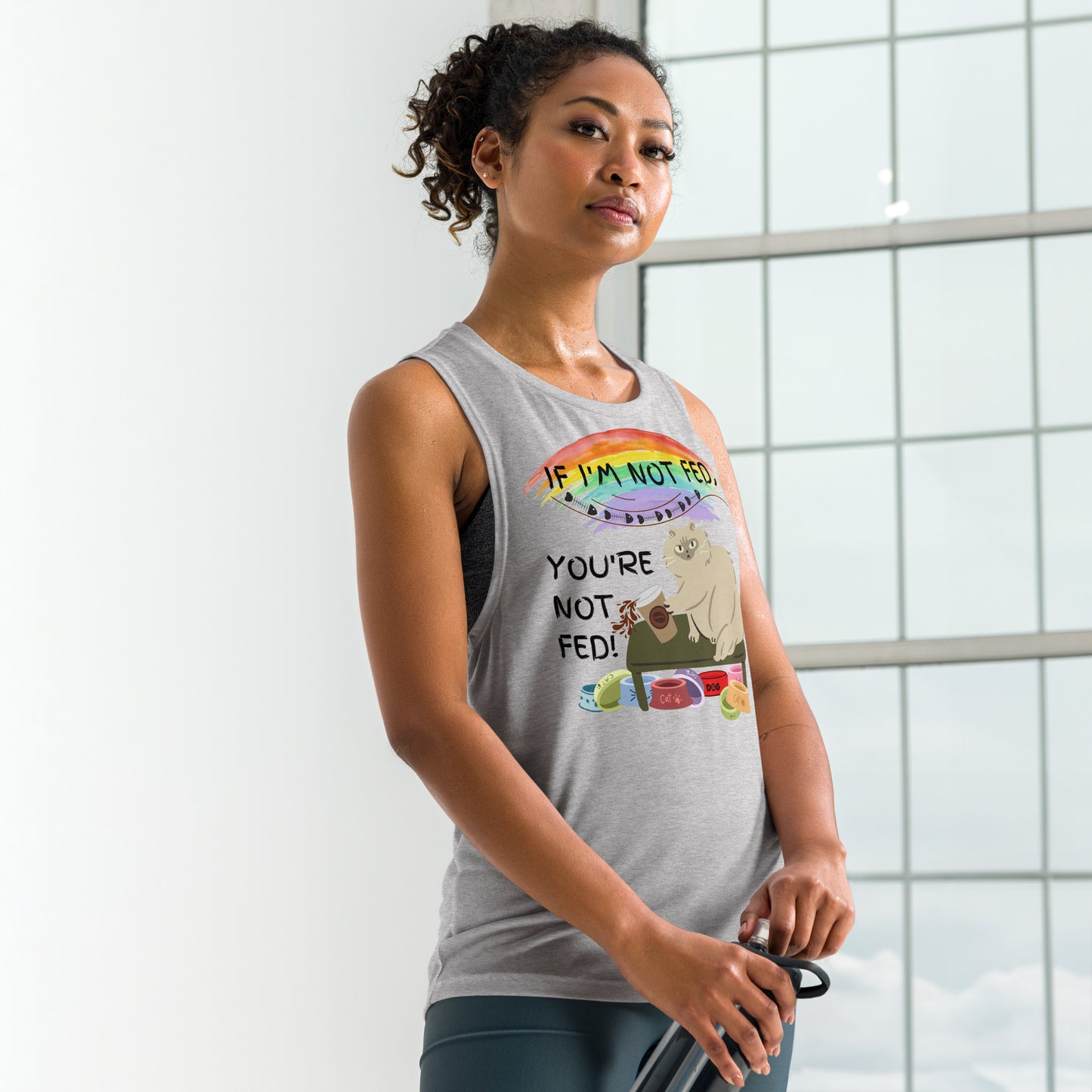 If I'm Not Fed, You're Not Fed - Woman's Muscle Tank