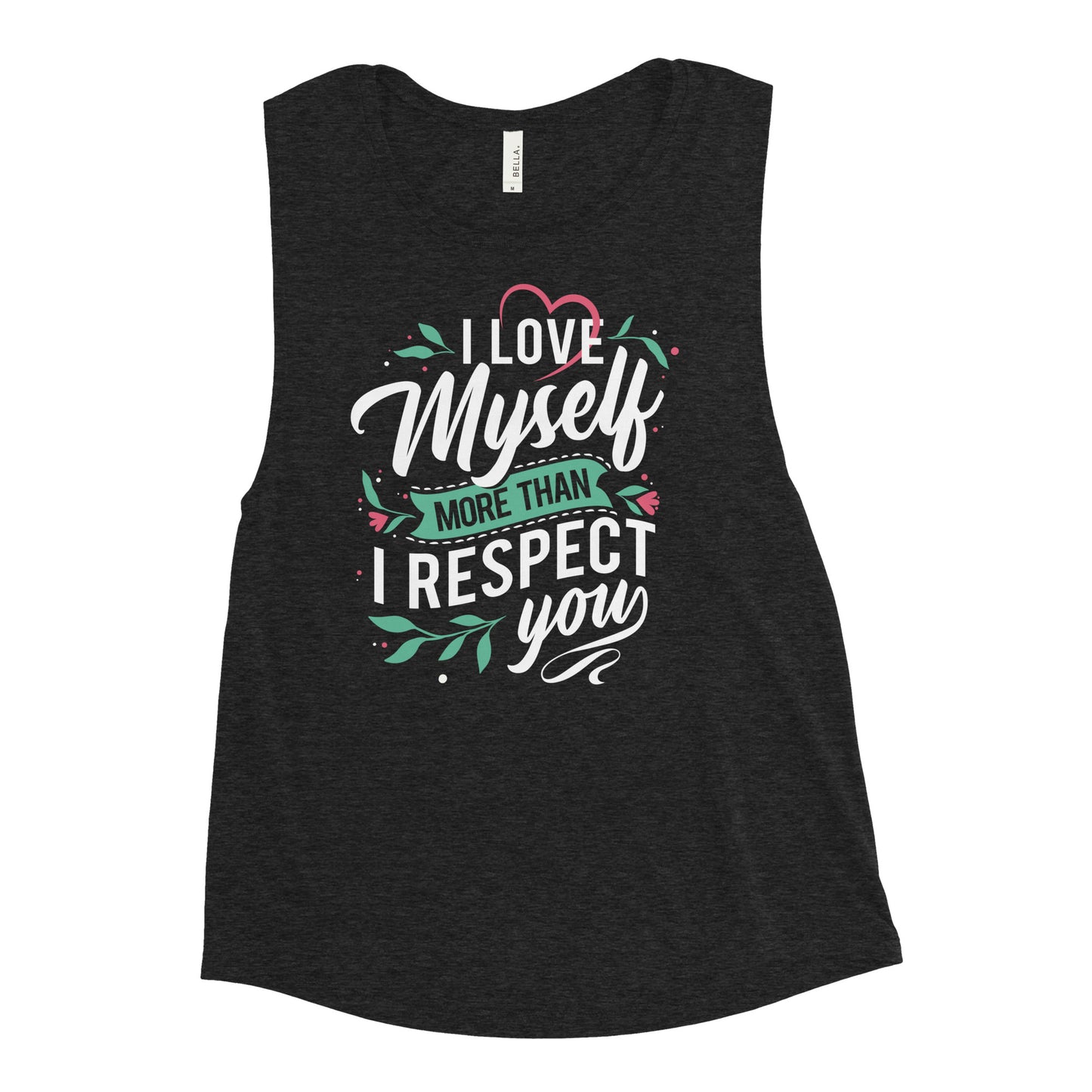 I Love Myself More Than I Respect You - Woman's Muscle Tank