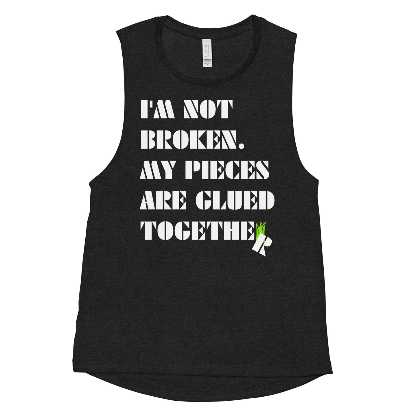 I'm Not Broken. My Pieces Are Glued Together - Woman's Muscle Tank